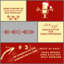 ArbeiterKind.de – der Podcast – Geschichten von Arbeiterkindern – Nr. 3 Die Sonderfolge zum Jahresrückblick – Heute zu Gast Anika Werner, Anne Stalfort, Wolf Dermann